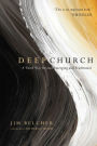 Deep Church: A Third Way Beyond Emerging and Traditional