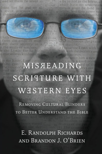 Misreading Scripture with Western Eyes: Removing Cultural Blinders to Better Understand the Bible