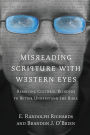 Misreading Scripture with Western Eyes: Removing Cultural Blinders to Better Understand the Bible