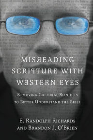 Title: Misreading Scripture with Western Eyes: Removing Cultural Blinders to Better Understand the Bible, Author: E. Randolph Richards