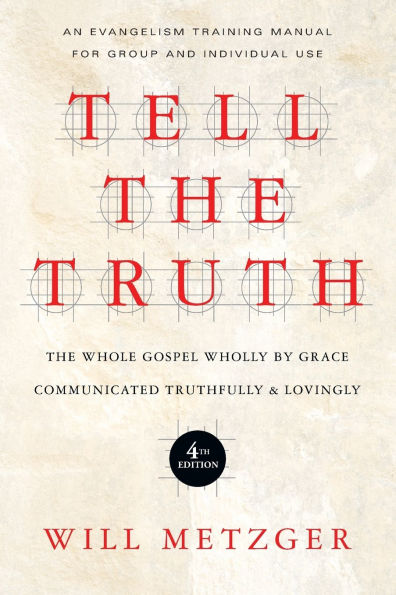 Tell The Truth: Whole Gospel Wholly by Grace Communicated Truthfully Lovingly
