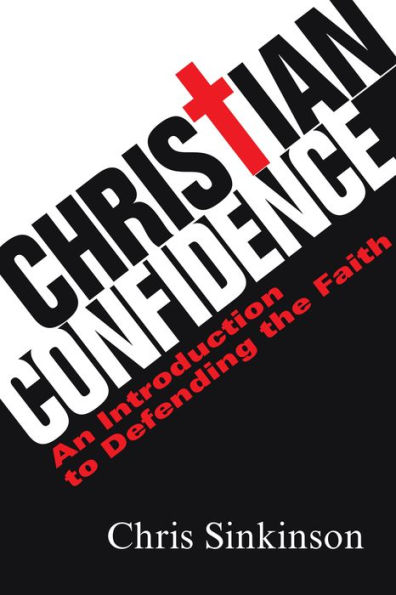 Christian Confidence: An Introduction to Defending the Faith