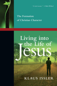 Title: Living into the Life of Jesus: The Formation of Christian Character, Author: Klaus Issler