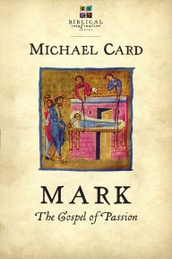 Title: Mark: The Gospel of Passion, Author: Michael Card