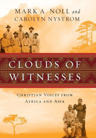 Title: Clouds of Witnesses: Christian Voices from Africa and Asia, Author: Mark A. Noll