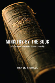 Title: Ministry by the Book: New Testament Patterns for Pastoral Leadership, Author: Derek Tidball