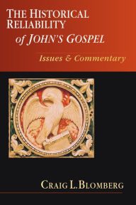 Title: The Historical Reliability of John's Gospel: Issues Commentary, Author: Craig L. Blomberg