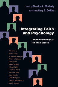 Title: Integrating Faith and Psychology: Twelve Psychologists Tell Their Stories, Author: Glendon L. Moriarty