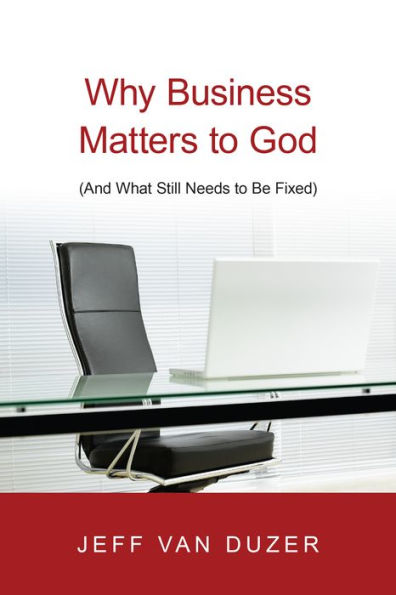 Why Business Matters to God: (And What Still Needs Be Fixed)