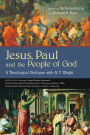 Jesus, Paul and the People of God: A Theological Dialogue with N. T. Wright