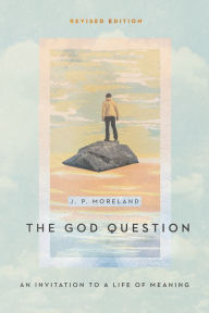 Title: The God Question: An Invitation to a Life of Meaning, Author: J. P. Moreland