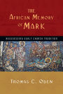 The African Memory of Mark: Reassessing Early Church Tradition