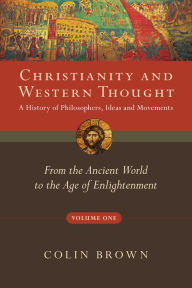 Title: Christianity and Western Thought: From the Ancient World to the Age of Enlightenment, Author: Colin Brown