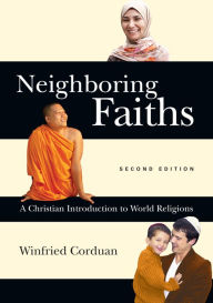 Title: Neighboring Faiths: A Christian Introduction to World Religions / Edition 2, Author: Winfried Corduan