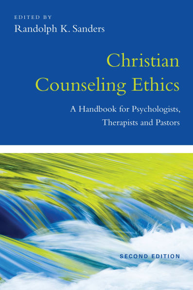 Christian Counseling Ethics: A Handbook for Psychologists, Therapists and Pastors