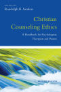 Christian Counseling Ethics: A Handbook for Psychologists, Therapists and Pastors