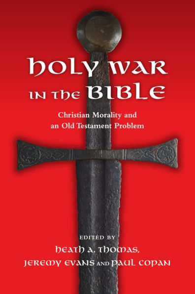 Holy War in the Bible: Christian Morality and an Old Testament Problem