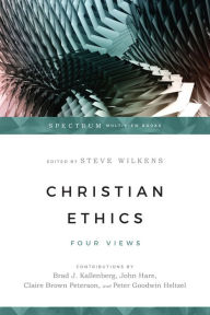 Title: Christian Ethics: Four Views, Author: Steve Wilkens
