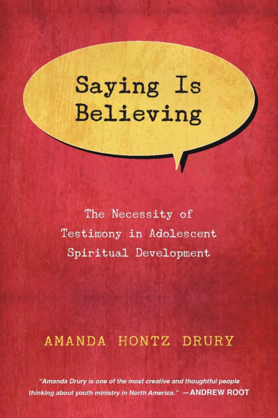 Saying Is Believing: The Necessity of Testimony Adolescent Spiritual Development