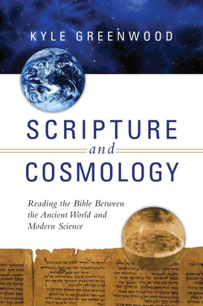 Scripture and Cosmology: Reading the Bible Between Ancient World Modern Science