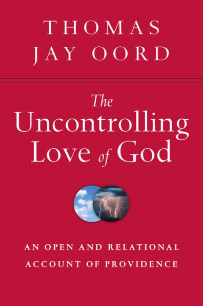 The Uncontrolling Love of God: An Open and Relational Account Providence