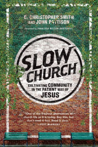 Title: Slow Church: Cultivating Community in the Patient Way of Jesus, Author: C. Christopher Smith
