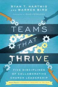 Title: Teams That Thrive: Five Disciplines of Collaborative Church Leadership, Author: Ryan T. Hartwig