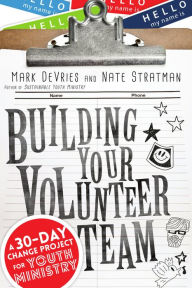 Title: Building Your Volunteer Team: A 30-Day Change Project for Youth Ministry, Author: Mark DeVries