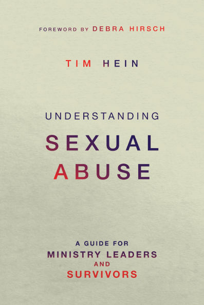 Understanding Sexual Abuse: A Guide for Ministry Leaders and Survivors