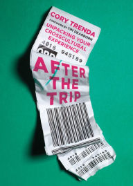 Title: After the Trip: Unpacking Your Crosscultural Experience, Author: Cory Trenda