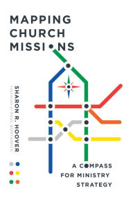 Title: Mapping Church Missions: A Compass for Ministry Strategy, Author: Sharon R. Hoover