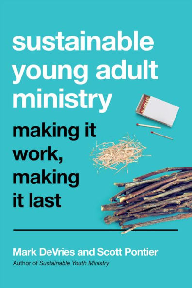 Sustainable Young Adult Ministry: Making It Work, Last