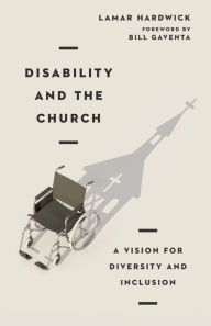 Title: Disability and the Church: A Vision for Diversity and Inclusion, Author: Lamar Hardwick