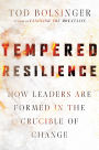 Tempered Resilience: How Leaders Are Formed in the Crucible of Change