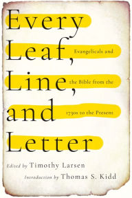 Free download online book Every Leaf, Line, and Letter: Evangelicals and the Bible from the 1730s to the Present by Timothy Larsen (English literature) 9780830841752