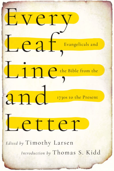 Every Leaf, Line, and Letter: Evangelicals the Bible from 1730s to Present