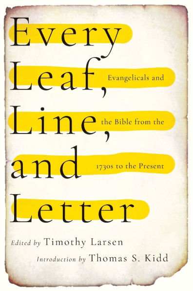 Every Leaf, Line, and Letter: Evangelicals the Bible from 1730s to Present