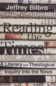 Reading the Times: A Literary and Theological Inquiry into the News