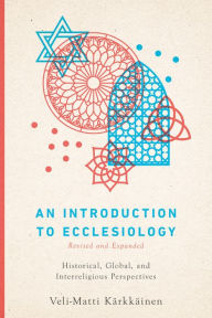 Title: An Introduction to Ecclesiology: Historical, Global, and Interreligious Perspectives, Author: Veli-Matti Kärkkäinen