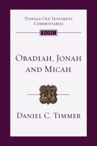 Title: Obadiah, Jonah and Micah: An Introduction and Commentary, Author: Daniel C. Timmer
