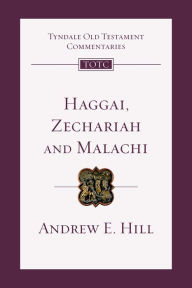 Title: Haggai, Zechariah, Malachi: An Introduction and Commentary, Author: Andrew E. Hill