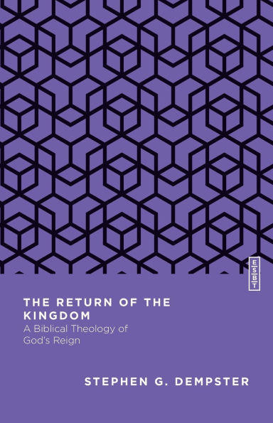 the Return of Kingdom: A Biblical Theology God's Reign