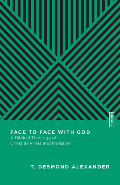 Face to with God: A Biblical Theology of Christ as Priest and Mediator