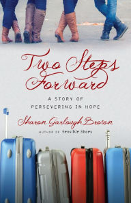 Title: Two Steps Forward: A Story of Persevering in Hope (Sensible Shoes Series #2), Author: Sharon Garlough Brown