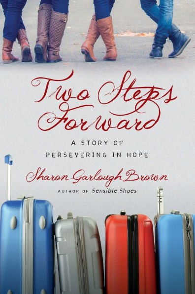 Two Steps Forward: A Story of Persevering in Hope (Sensible Shoes Series #2)