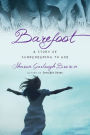Barefoot: A Story of Surrendering to God (Sensible Shoes Series #3)
