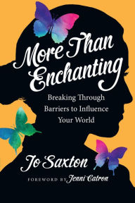 Title: More Than Enchanting: Breaking Through Barriers to Influence Your World, Author: Jo Saxton