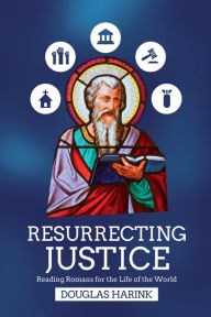 Title: Resurrecting Justice: Reading Romans for the Life of the World, Author: Douglas Harink