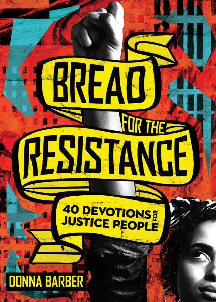 Bread for the Resistance: Forty Devotions Justice People