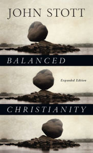 Title: Balanced Christianity, Author: John Stott